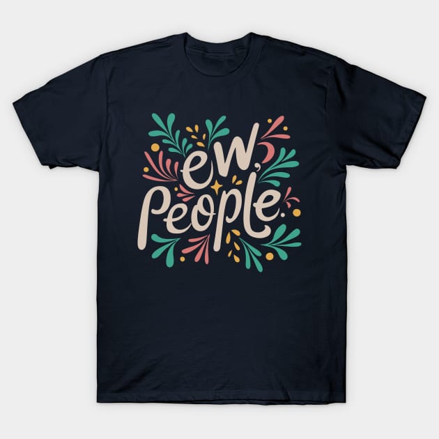 "Ew, People" Introvert Funny Typography T-Shirt by Blue Planet Boutique